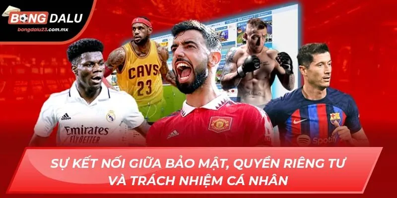 Sự kết nối giữa bảo mật, quyền riêng tư và trách nhiệm cá nhân