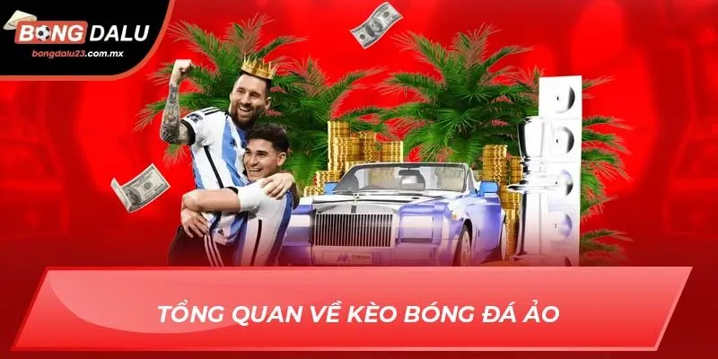 Tổng quan về kèo bóng đá ảo